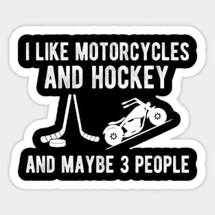 I Like Motorcycles And Hockey And Maybe 3 People, Motorcycle Lover Hockey Gift Funny Sticker